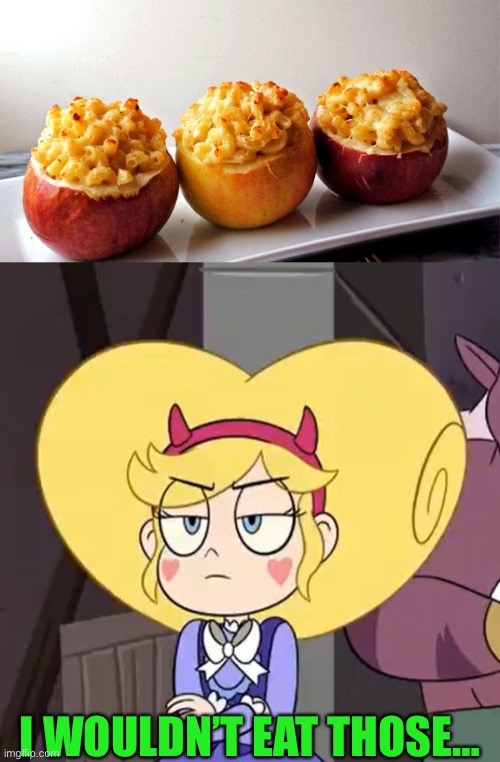 I WOULDN’T EAT THOSE… | image tagged in star butterfly,gross,food,memes,star vs the forces of evil | made w/ Imgflip meme maker