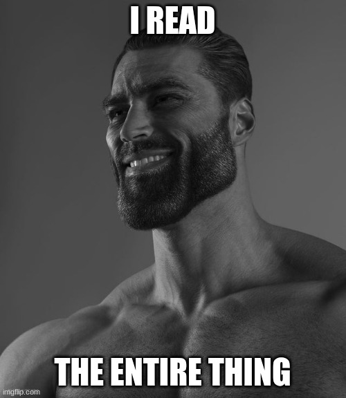 Giga Chad | I READ THE ENTIRE THING | image tagged in giga chad | made w/ Imgflip meme maker