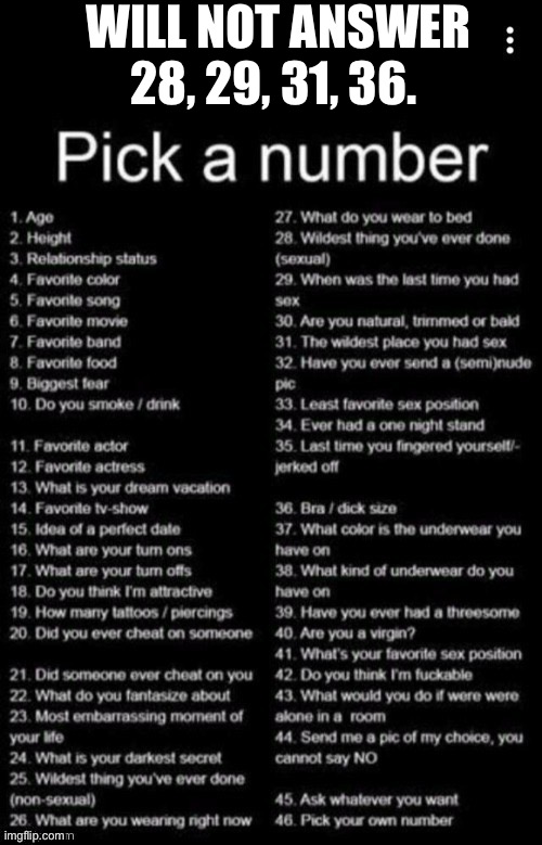 Ask anything | WILL NOT ANSWER 28, 29, 31, 36. | image tagged in pick a number | made w/ Imgflip meme maker