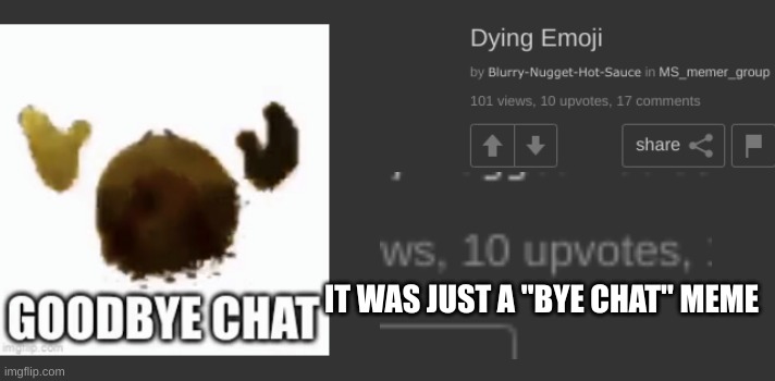 IT WAS JUST A "BYE CHAT" MEME | made w/ Imgflip meme maker