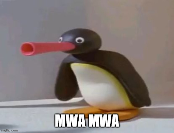 pingu | MWA MWA | image tagged in pingu | made w/ Imgflip meme maker