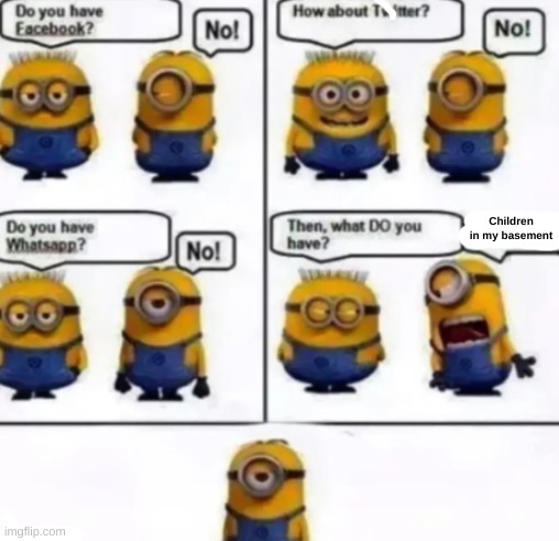 Minion | Children in my basement | image tagged in minion | made w/ Imgflip meme maker