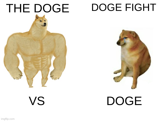 Buff Doge vs. Cheems Meme | THE DOGE; DOGE FIGHT; VS; DOGE | image tagged in memes,buff doge vs cheems | made w/ Imgflip meme maker