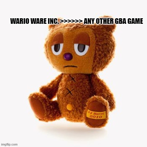 Pj plush | WARIO WARE INC. >>>>>> ANY OTHER GBA GAME | image tagged in pj plush | made w/ Imgflip meme maker