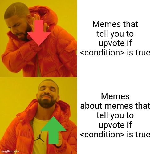 Drake Hotline Bling | Memes that tell you to upvote if <condition> is true; Memes about memes that tell you to upvote if <condition> is true | image tagged in memes,drake hotline bling,upvote begging,upvote if you agree,upvote beggars | made w/ Imgflip meme maker