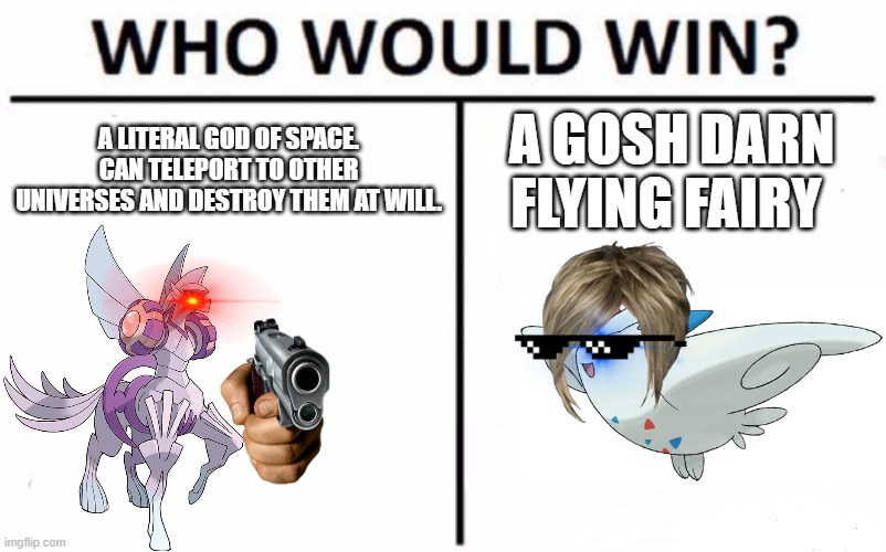 Horse vs flying egg | A LITERAL GOD OF SPACE. CAN TELEPORT TO OTHER UNIVERSES AND DESTROY THEM AT WILL. A GOSH DARN FLYING FAIRY | image tagged in memes,who would win | made w/ Imgflip meme maker