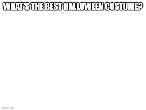 WHAT'S THE BEST HALLOWEEN COSTUME? | made w/ Imgflip meme maker