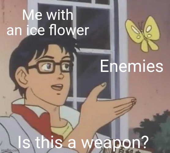 Is This A Pigeon | Me with an ice flower; Enemies; Is this a weapon? | image tagged in memes,is this a pigeon,mario,super mario bros,wii,nintendo | made w/ Imgflip meme maker