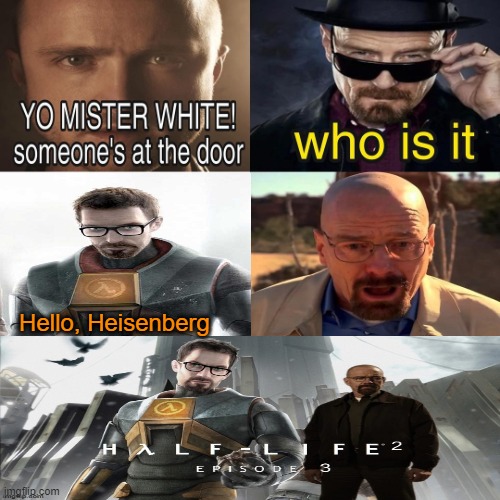 real & canon | Hello, Heisenberg | image tagged in yo mister white someone s at the door | made w/ Imgflip meme maker
