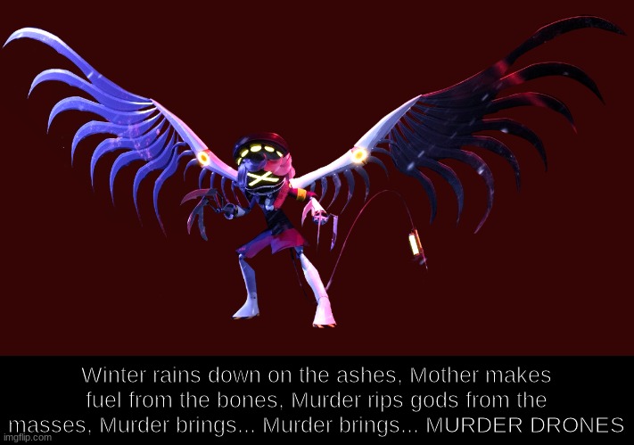 the lyrics from the trailer theme i wonder who the "gods" are? | Winter rains down on the ashes, Mother makes fuel from the bones, Murder rips gods from the masses, Murder brings... Murder brings... MURDER DRONES | image tagged in murder drones,theory,smg4 | made w/ Imgflip meme maker