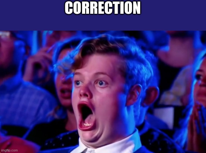 Surprised Open Mouth | CORRECTION | image tagged in surprised open mouth | made w/ Imgflip meme maker