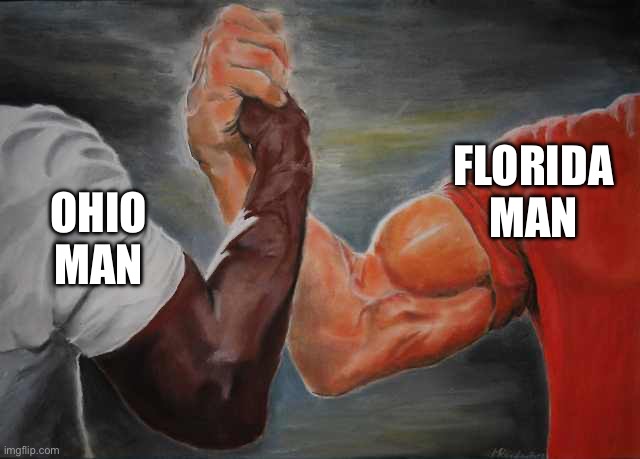 Arm wrestling meme template | FLORIDA MAN; OHIO MAN | image tagged in arm wrestling meme template | made w/ Imgflip meme maker