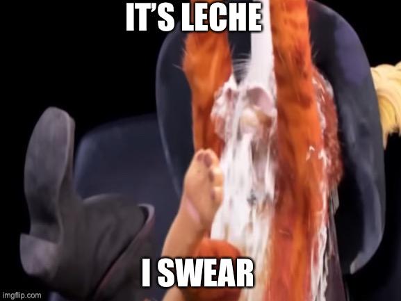 I swear | IT’S LECHE; I SWEAR | image tagged in puss in boots,shitpost | made w/ Imgflip meme maker