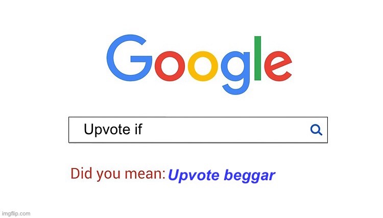 image tagged in did you mean upvote beggar | made w/ Imgflip meme maker