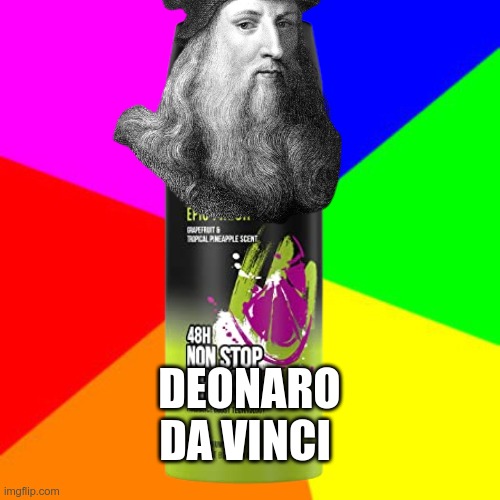 sorry I was bored | DEONARO DA VINCI | image tagged in leonardo da vinci | made w/ Imgflip meme maker