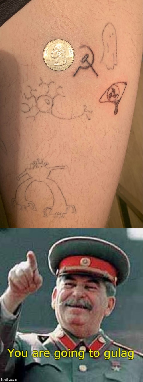 I did the Tattoo Comrade Stalin! | image tagged in you are going to gulag,bad tattoos,memes,funny | made w/ Imgflip meme maker