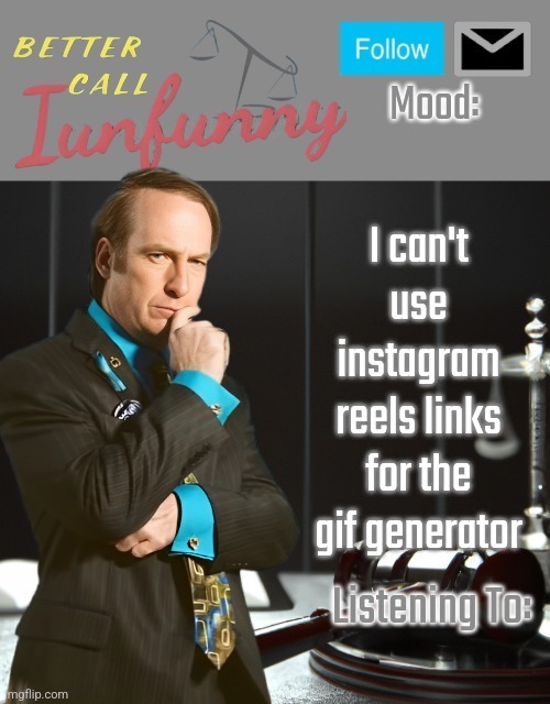 iUnFunny's Better Call Saul template thx iUnFunny | I can't use instagram reels links for the gif generator | image tagged in iunfunny's better call saul template thx iunfunny | made w/ Imgflip meme maker