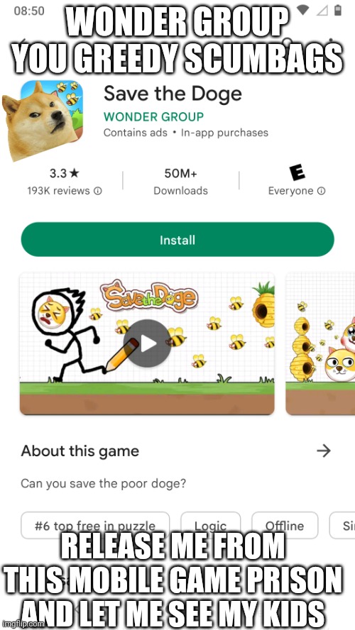 Le mobile game has arrived | WONDER GROUP YOU GREEDY SCUMBAGS; RELEASE ME FROM THIS MOBILE GAME PRISON AND LET ME SEE MY KIDS | image tagged in dogelore | made w/ Imgflip meme maker