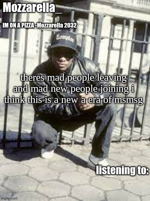 Eazy-E | theres mad people leaving and mad new people joining i think this is a new a era of msmsg | image tagged in eazy-e | made w/ Imgflip meme maker