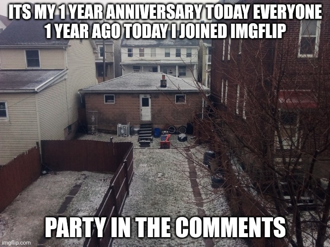 Contimpltaate lofe | ITS MY 1 YEAR ANNIVERSARY TODAY EVERYONE
1 YEAR AGO TODAY I JOINED IMGFLIP; PARTY IN THE COMMENTS | image tagged in 1 trophy | made w/ Imgflip meme maker