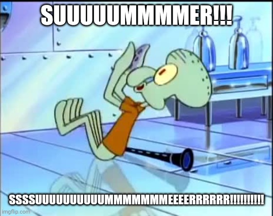 FUTURE SQUIDWARD | SUUUUUMMMMER!!! SSSSUUUUUUUUUUMMMMMMMEEEERRRRRR!!!!!!!!!! | image tagged in future squidward | made w/ Imgflip meme maker