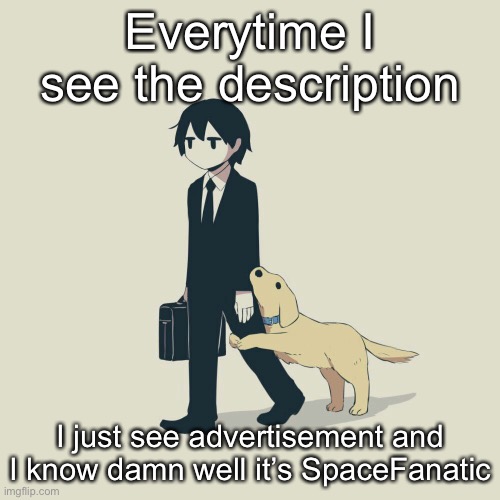 Can we not Advertise Streams :skull: | Everytime I see the description; I just see advertisement and I know damn well it’s SpaceFanatic | image tagged in avogado6 | made w/ Imgflip meme maker
