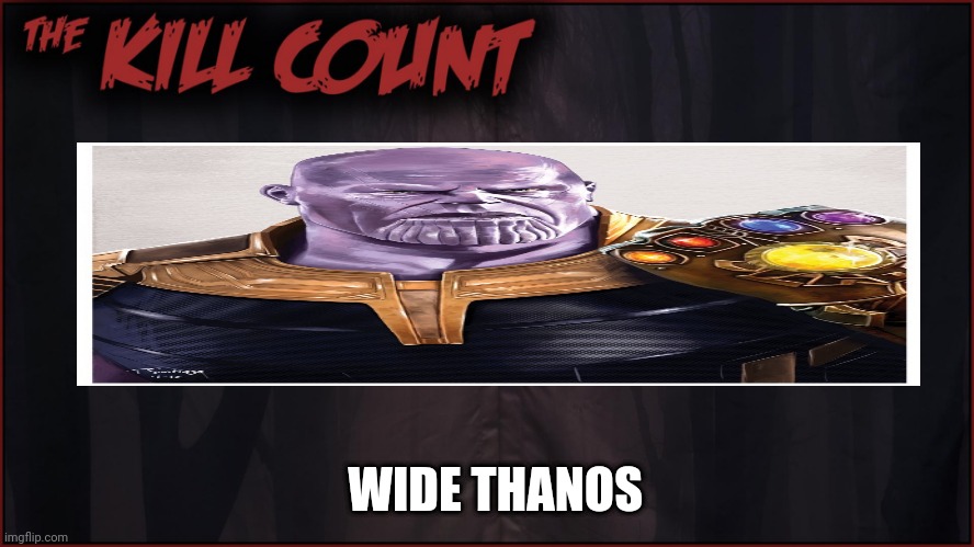 Wide Thanos kill count | WIDE THANOS | image tagged in the kill count | made w/ Imgflip meme maker