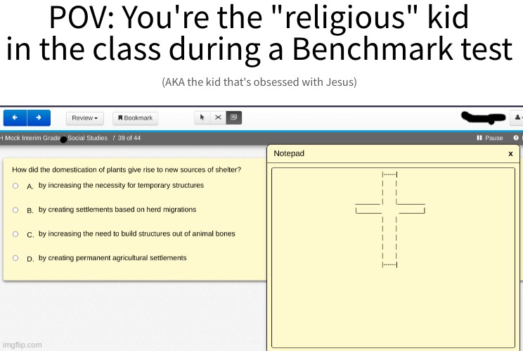 I keep running out of ideas, this came out of nowhere while we were doing our TCAP pre-testing | POV: You're the "religious" kid in the class during a Benchmark test; (AKA the kid that's obsessed with Jesus) | image tagged in pov,jesus,holy water | made w/ Imgflip meme maker