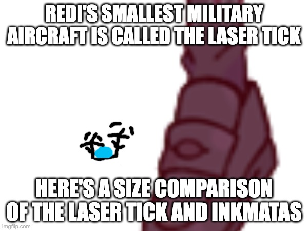 the laser tick is incredibly small and fast, it can shoot lasers that are powered from stickmania | REDI'S SMALLEST MILITARY AIRCRAFT IS CALLED THE LASER TICK; HERE'S A SIZE COMPARISON OF THE LASER TICK AND INKMATAS | made w/ Imgflip meme maker