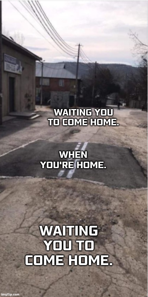 When you're Home |  WAITING YOU TO COME HOME. WHEN YOU'RE HOME. WAITING YOU TO COME HOME. | image tagged in love,i love you,depression sadness hurt pain anxiety | made w/ Imgflip meme maker