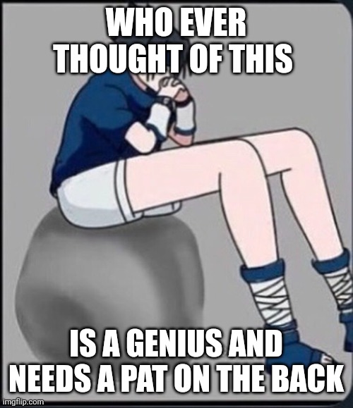 Sasuke long legs | WHO EVER THOUGHT OF THIS; IS A GENIUS AND NEEDS A PAT ON THE BACK | image tagged in sasuke long legs,sasuke,naruto,anime,smart people,possibly the smartest | made w/ Imgflip meme maker