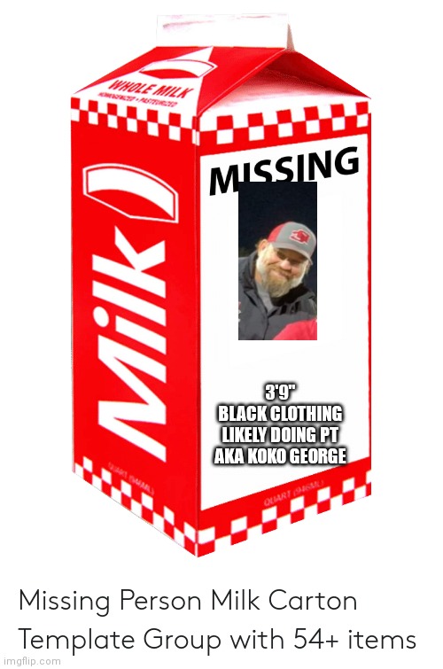 Blank Milk Carton | 3'9"
BLACK CLOTHING
LIKELY DOING PT
AKA KOKO GEORGE | image tagged in blank milk carton | made w/ Imgflip meme maker
