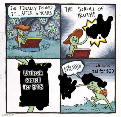 EA be like | Unlock hat for $20; Unlock scroll for $15 | image tagged in memes,the scroll of truth | made w/ Imgflip meme maker