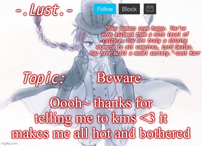 Hehehehaw | Beware; Oooh~ thanks for telling me to kms <3 it makes me all hot and bothered | image tagged in lust's lest karr template | made w/ Imgflip meme maker