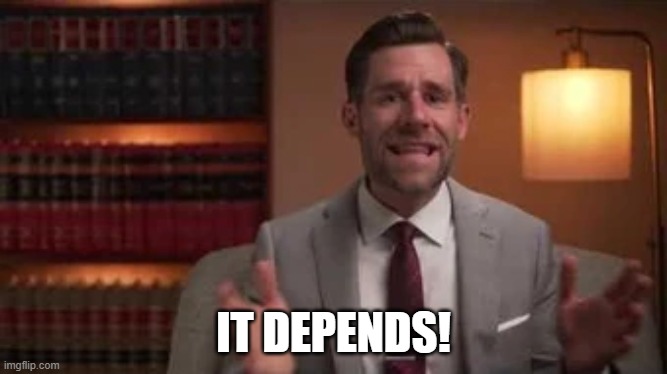 Reaction meme | IT DEPENDS! | image tagged in legal eagle | made w/ Imgflip meme maker
