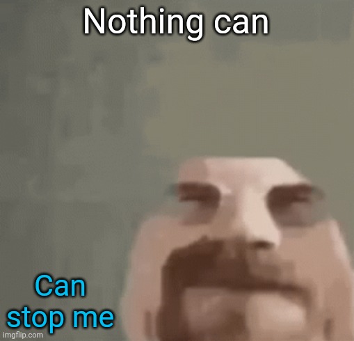 heisenburger | Nothing can Can stop me | image tagged in heisenburger | made w/ Imgflip meme maker