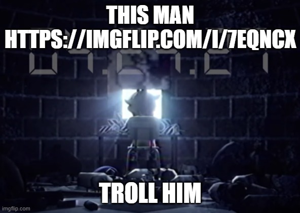 its gotta be perfect | THIS MAN HTTPS://IMGFLIP.COM/I/7EQNCX; TROLL HIM | image tagged in its gotta be perfect | made w/ Imgflip meme maker