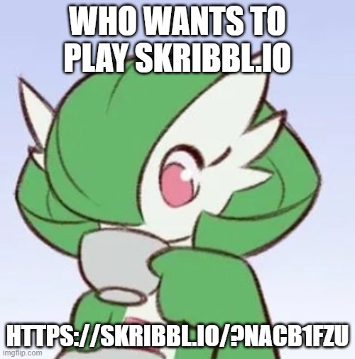 https://skribbl.io/?naCb1FZu | WHO WANTS TO PLAY SKRIBBL.IO; HTTPS://SKRIBBL.IO/?NACB1FZU | image tagged in gardevoir sipping tea | made w/ Imgflip meme maker