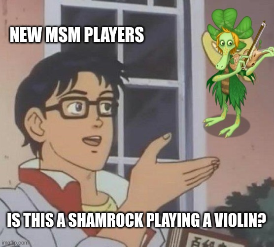 new msm player at cloverspell event be like: | NEW MSM PLAYERS; IS THIS A SHAMROCK PLAYING A VIOLIN? | image tagged in memes,is this a pigeon,msm,st patrick's day | made w/ Imgflip meme maker