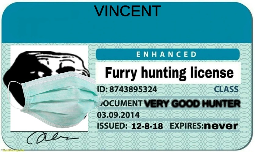 anti furry | VINCENT; VERY GOOD HUNTER | image tagged in furry hunting license | made w/ Imgflip meme maker