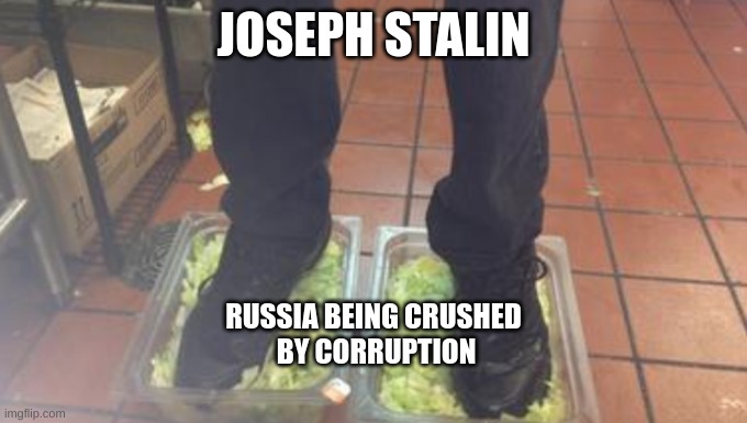 It's 1924 | JOSEPH STALIN; RUSSIA BEING CRUSHED 
BY CORRUPTION | image tagged in soviet union,lettuce,joseph stalin,burger king,memes | made w/ Imgflip meme maker