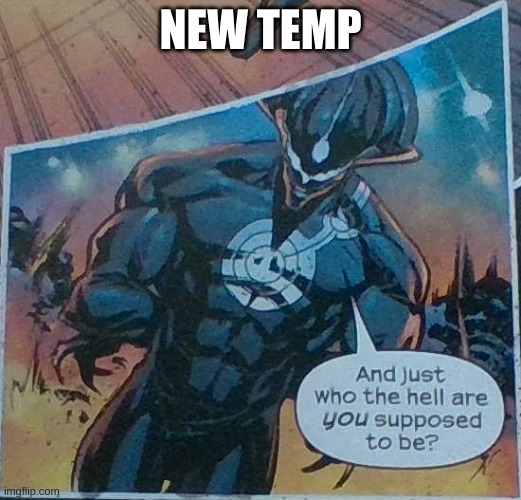 And just who the hell are YOU supposed to be | NEW TEMP | image tagged in and just who the hell are you supposed to be | made w/ Imgflip meme maker