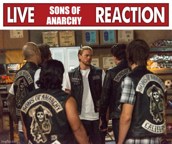 Live sons of anarchy reaction Blank Meme Template