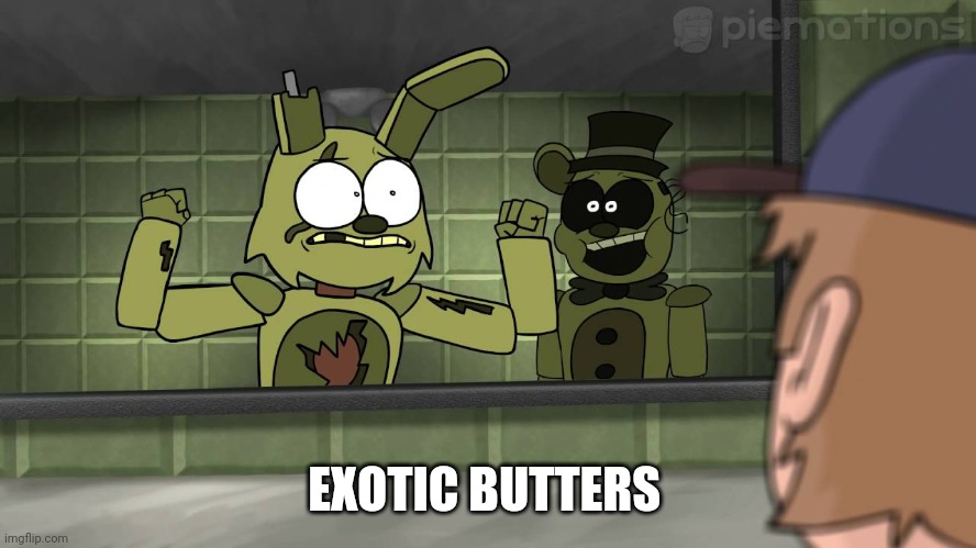 Piemations Fnaf 3 | EXOTIC BUTTERS | image tagged in piemations fnaf 3 | made w/ Imgflip meme maker