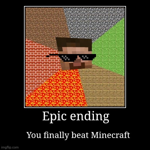 When I finally beat Minecraft (I  actually beat Minecraft in creative btw) | image tagged in funny,demotivationals | made w/ Imgflip demotivational maker