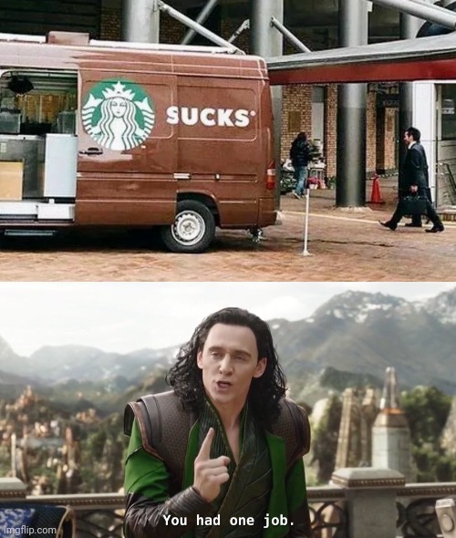 Well , it is too expensive | image tagged in you had one job loki,starbucks,coffee time,task failed successfully,i could use a drink | made w/ Imgflip meme maker