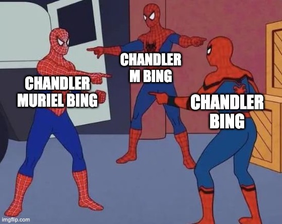 3 Spiderman Pointing | CHANDLER M BING; CHANDLER MURIEL BING; CHANDLER BING | image tagged in 3 spiderman pointing | made w/ Imgflip meme maker