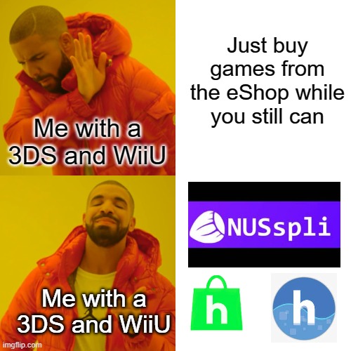 Those 3 always got my back | Just buy games from the eShop while you still can; Me with a 3DS and WiiU; Me with a 3DS and WiiU | image tagged in memes,drake hotline bling | made w/ Imgflip meme maker