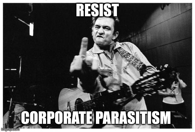 Johnny cash finger | RESIST; CORPORATE PARASITISM | image tagged in johnny cash finger | made w/ Imgflip meme maker