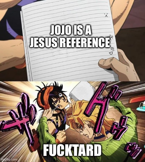 JoJo | JOJO IS A JESUS REFERENCE; FUCKTARD | image tagged in jojo | made w/ Imgflip meme maker